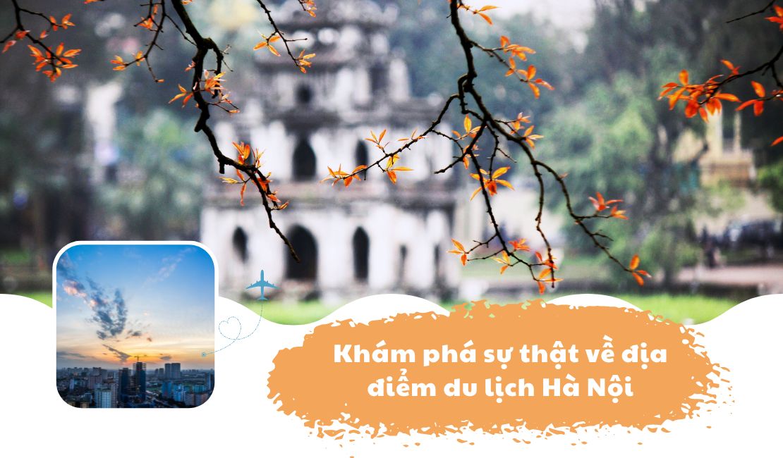 Khám phá sự thật về địa điểm du lịch Hà Nội