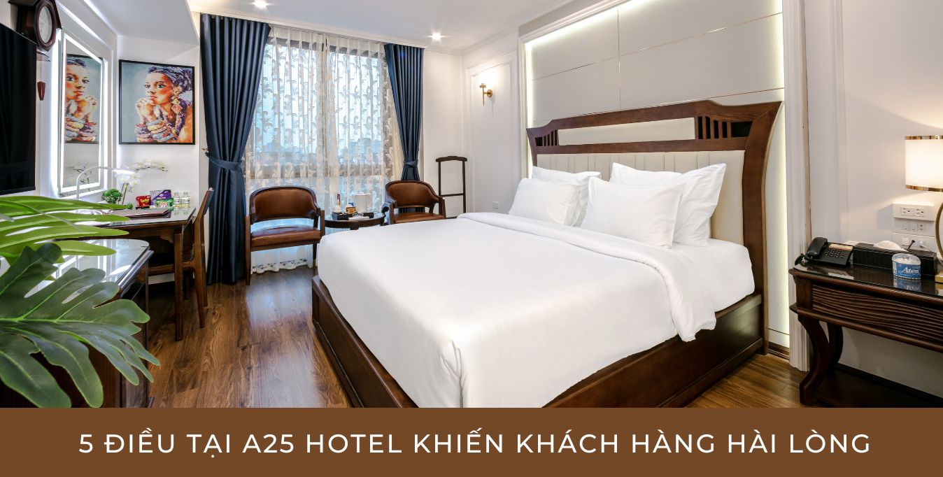 5 điều tại A25 Hotel khiến khách hàng cảm thấy hài lòng