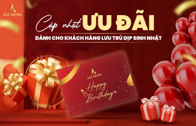Chương trình ưu đãi dành cho khách lưu trú dịp sinh nhật tại A25 Hotel