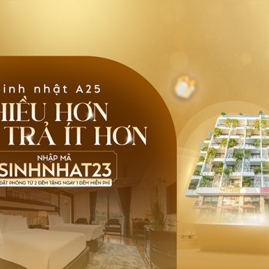A25 Hotel kỷ niệm 23 năm: Ưu đãi “Ở nhiều hơn, trả ít hơn” – Tặng 1 đêm miễn phí