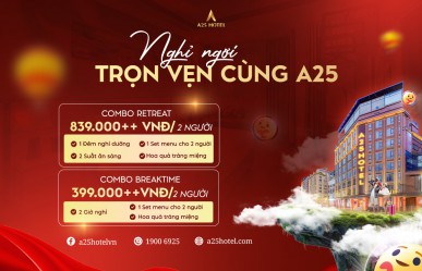 Combo Nghỉ Dưỡng Lãng Mạn Tại A25 Hotel – Chỉ Từ 399.000 đồng Cho Buổi Hẹn Hò Trọn Vẹn