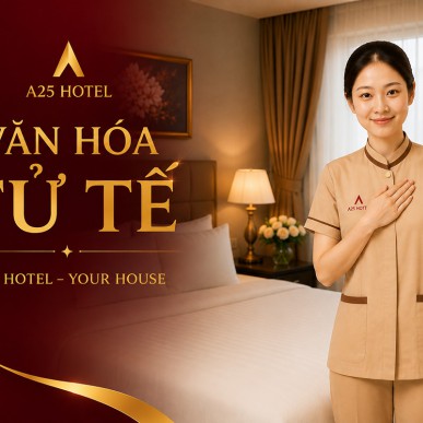 Văn hóa tử tế tại A25 Hotel: Những hành động nhỏ tạo nên niềm tin lớn