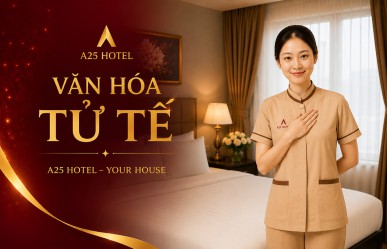 Văn hóa tử tế tại A25 Hotel: Những hành động nhỏ tạo nên niềm tin lớn