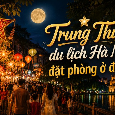 Trung thu du lịch Hà Nội đặt phòng ở đâu?