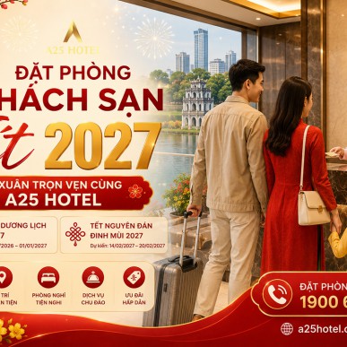 Đặt phòng khách sạn Tết 2027 – Du xuân trọn vẹn cùng A25 Hotel
