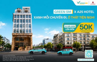 A25 Hotel × Green SM– Ưu đãi di chuyển đến 50.000 đồng