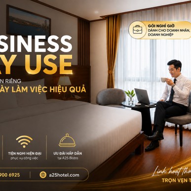 Business Day Use – Không gian riêng cho ngày làm việc hiệu quả tại A25 Hotel