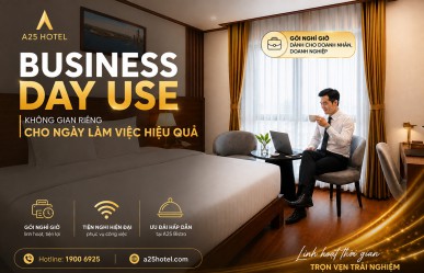 Business Day Use – Không gian riêng cho ngày làm việc hiệu quả tại A25 Hotel