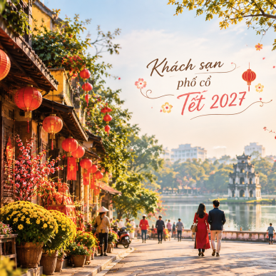 Old Quarter Hotels for Tet 2027: Tips for Choosing and Booking Your Stay
