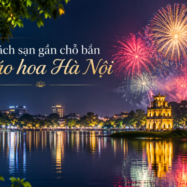 Hotels Near Hanoi Fireworks Viewing Spots on New Year's Eve 2027