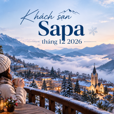 Khách sạn Sapa tháng 12 2026: Kinh nghiệm chọn phòng và lưu trú mùa đông