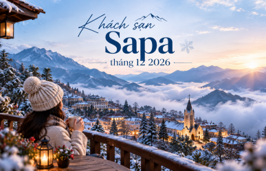 Khách sạn Sapa tháng 12 2026: Kinh nghiệm chọn phòng và lưu trú mùa đông