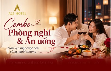 Combo phòng nghỉ & ăn uống tại A25 Hotel – Trọn vẹn cho cuộc hẹn