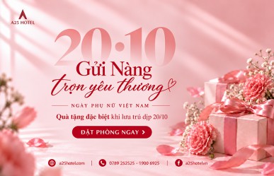A25 Hotel – Gửi Nàng Trọn Yêu Thương Nhân Ngày Phụ Nữ Việt Nam 20/10
