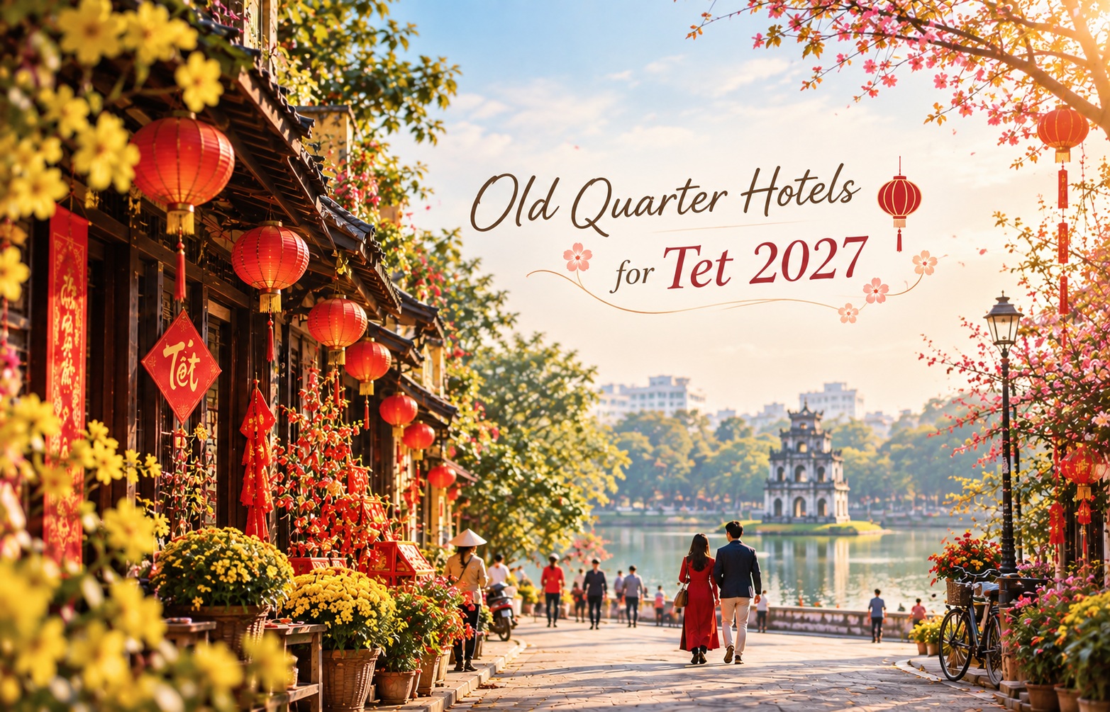 Old Quarter Hotels for Tet 2027: Tips for Choosing and Booking Your Stay